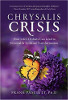 Chrysalis Crisis: How Life's Ordeals Can Lead to Personal & Spiritual Transformation by Frank Pasciuti, Ph.D.