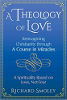 A Theology of Love: Reimagining Christianity through A Course in Miracles by Richard Smoley