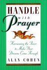 This article was excerpted from the book: Handle with Prayer by Alan Cohen.